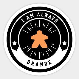 I Am Always Orange Meeple - Board Games and Meeples Addict Sticker